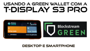 Leia mais sobre o artigo Usando o DIY TDisplayS3 Pro Jade com o Aplicativo GREEN Wallet para guardar os seus BITCOIN!!!!